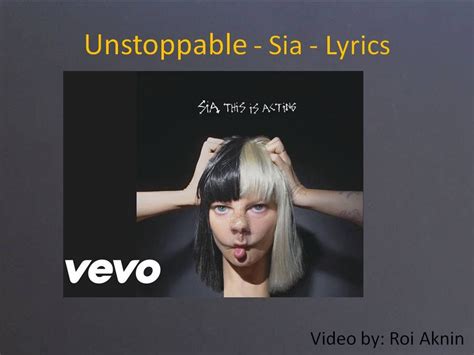 Pre-Chorus I put my armor on, show you how strong I am. . Lyrics unstoppable by sia